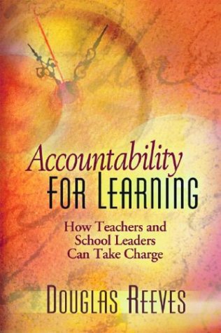 Douglas B. Reeves/Accountability for Learning@ How Teachers and School Leaders Can Take Charge